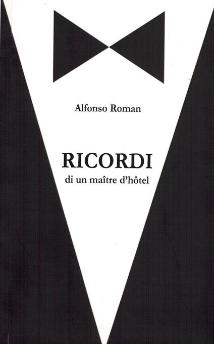 Ricordi. Di un maitre d'hotel - Alfonso Roman - copertina