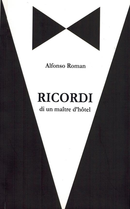 Ricordi. Di un maitre d'hotel - Alfonso Roman - copertina