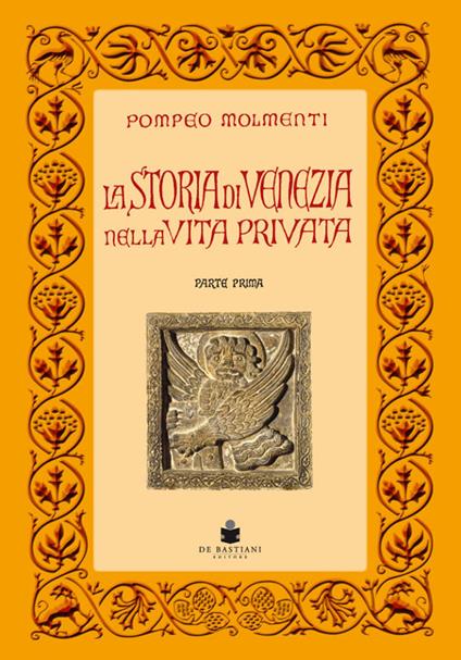La storia di Venezia nella vita privata dalle origini alla caduta della Repubblica - Pompeo G. Molmenti - copertina