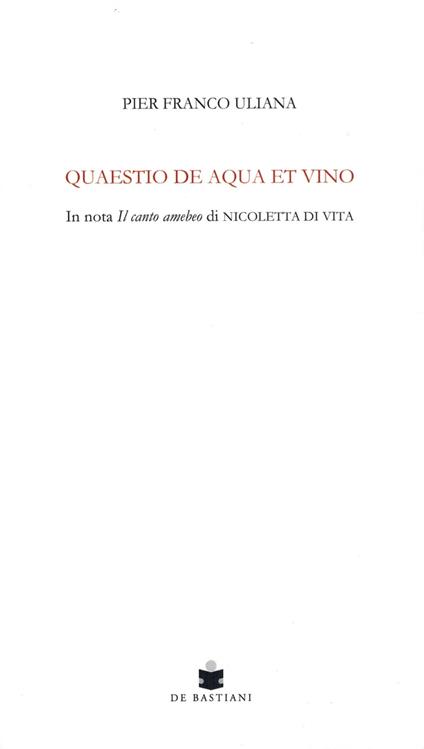 Quaestio de aqua et vino. In nota Il canto amebeo di Nicoletta Di Vita - Pier Franco Uliana - copertina