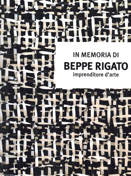 In memoria di Beppe Rigato. Imprenditore d'arte - copertina