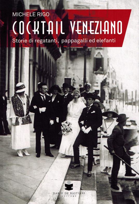 Cocktail veneziano. Storie di regatanti, pappagalli ed elefanti - Michele Rigo - copertina