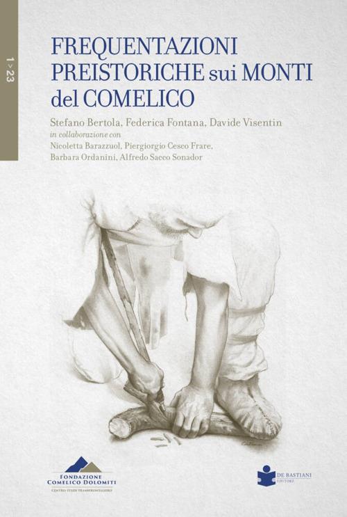 Frequentazioni preistoriche sui monti del Comelico - Stefano Bertola,Federica Fontana,Davide Visentin - copertina