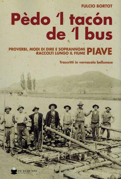 Pèdo 'l tacon de l' bus. Proverbi, modi di dire e soprannomi raccolti lungo il fiume Piave - Fulcio Bortot - copertina