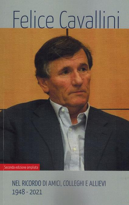 Felice Cavallini. Nel ricordo di amici, colleghi e allievi 1948-2021. Ediz. ampliata - copertina