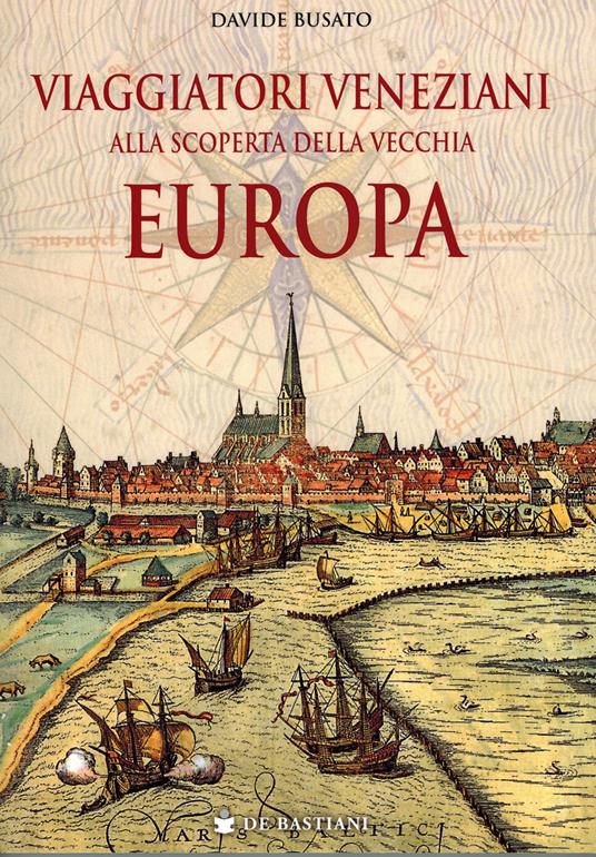 Viaggiatori veneziani alla scoperta della vecchia Europa - Davide Busato - copertina
