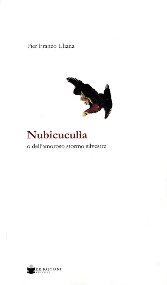 Nubicuculia. O dell'amoroso stormo silvestre - Pier Franco Uliana - copertina