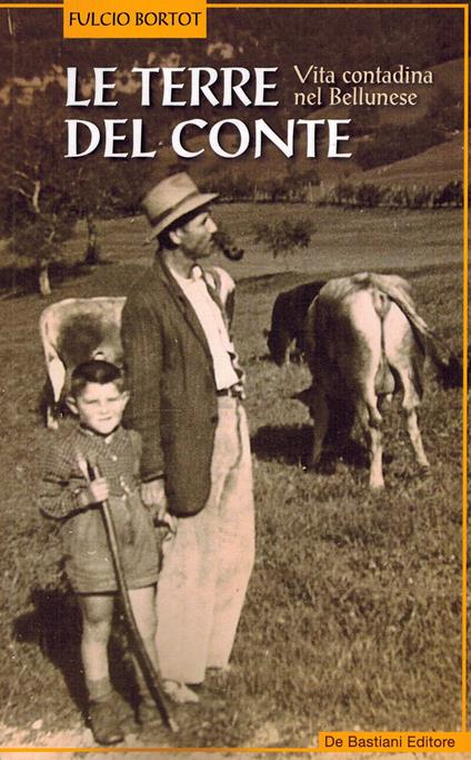 Le terre del conte. Vita contadina nel bellunese - Fulcio Bortot - copertina