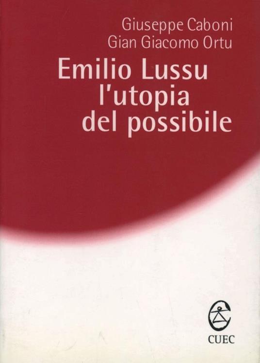 Emilio Lussu. L'utopia del possibile - Giuseppe Caboni,Gian Giacomo Ortu - copertina