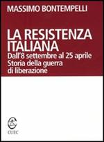 La Resistenza italiana. Dall'8 settembre al 25 aprile. Storia della guerra di liberazione