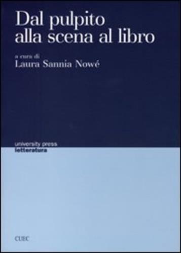 Dal pulpito alla scena al libro. Trasfigurazioni di codici e dibattito ideologico fra 1500 e 1700 in Inghilterra, Italia e Francia - Laura Sannia Nowé - 2