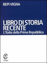 Libro di storia recente. L'Italia della prima Repubblica - Bepi Vigna - copertina