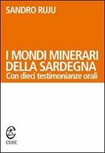 I mondi minerari della Sardegna. Con dieci testimonianze orali
