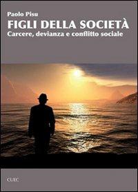 Figli della società. Carcere, devianza e conflitto sociale - Paolo Pisu - copertina