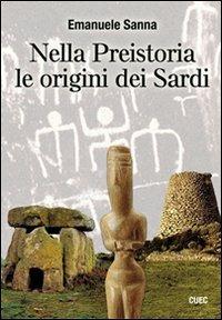 Nella preistoria le origini dei sardi. Con CD-ROM - Emanuele Sanna - copertina