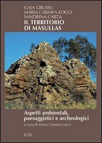 Il territorio di Masullas. Aspetti ambientali, paesaggistici e archeologici - Gaia Grussu,M. Carmen Locci,Sandrina Carta - copertina