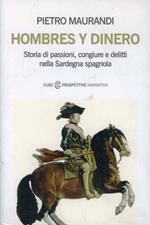Hombres y dinero. Storia di passioni, congiure e delitti nella Sardegna spagnola
