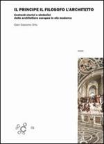 Il principe, il filosofo e l'architetto. Contesti storici e simbolici delle architetture europee in età moderna