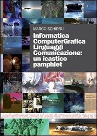 Informatica computergrafica. Linguaggi comunicazione: un icastico pamphlet. Con DVD - Marco Schirru - copertina