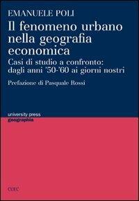 Il fenomeno urbano nella geografia economica. Casi di studio a confronto: dagli anni '50-'60 ai giorni nostri - Emanuele Poli - copertina