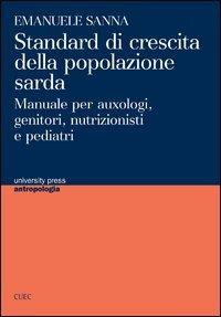 Standard di crescita della popolazione sarda. Manuale per auxologi, genitori, nutrizionisti e pediatri - Emanuele Sanna - copertina