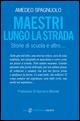 Maestri lungo la strada. Storie di scuola e altro...