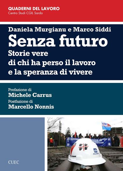 Senza futuro. Storie vere di chi ha perso il lavoro e la speranza di vivere - Daniela Murgianu,Marco Siddi - copertina