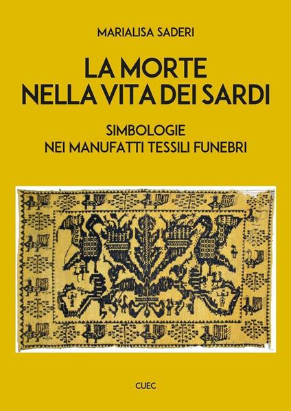 La morte nella vita dei sardi. Simbologie nei manufatti tessili funebri - Marialisa Saderi - copertina