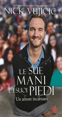 Le Sue mani e i Suoi piedi. Un amore incarnato - Nick Vujicic - copertina