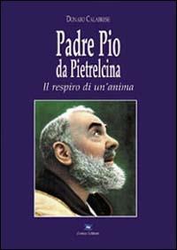 Padre Pio da Pietrelcina. Il respiro di un'anima - Donato Calabrese - copertina