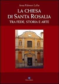 La Chiesa di Santa Rosalia. Tra fede, storia e arte - Anna Palmieri Lallai - copertina