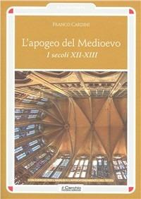 L' apogeo del Medioevo. I secoli XII-XIII - Franco Cardini - copertina