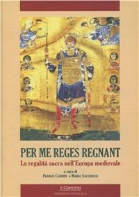 Per me reges regnant. La regalità sacra nell'Europa medievale - copertina