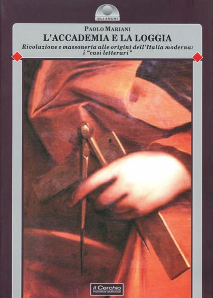 L'accademia e la loggia. La rivoluzione in Italia fra '700 e '800: i «casi letterari» - Paolo Mariani - copertina