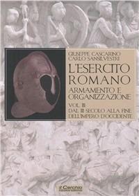 L'esercito romano. Armamento e organizzazione. Vol. 3: Dal III secolo alla fine dell'impero romano d'Occidente - Giuseppe Cascarino - copertina