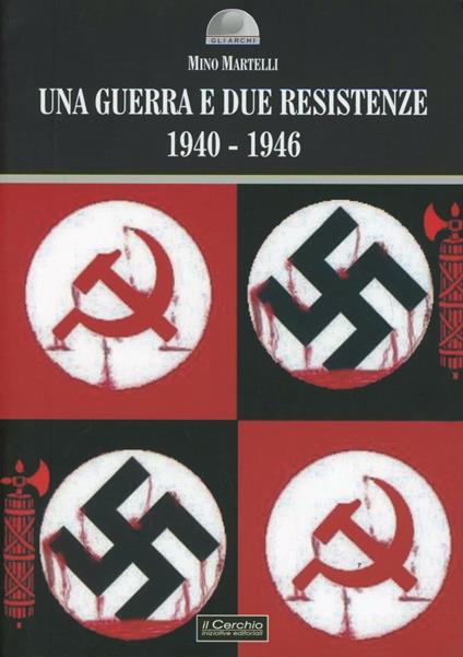 Una guerra e due resistenze 1940-1946 - Mino Martelli - copertina