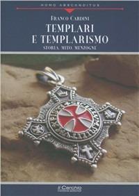 Templari e templarismo. Storia, mito, menzogne - Franco Cardini - copertina