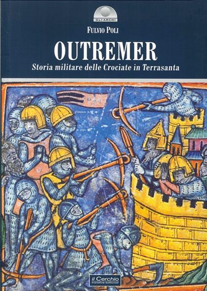 Outremer. Storia militare delle crociate in Terrasanta - Fulvio Poli - copertina