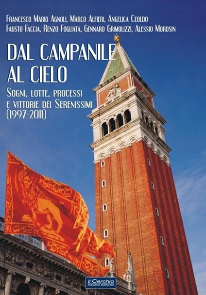 Dal campanile al cielo. Sogni, lotte, processi e vittorie dei serenissimi (1997-2011) - copertina