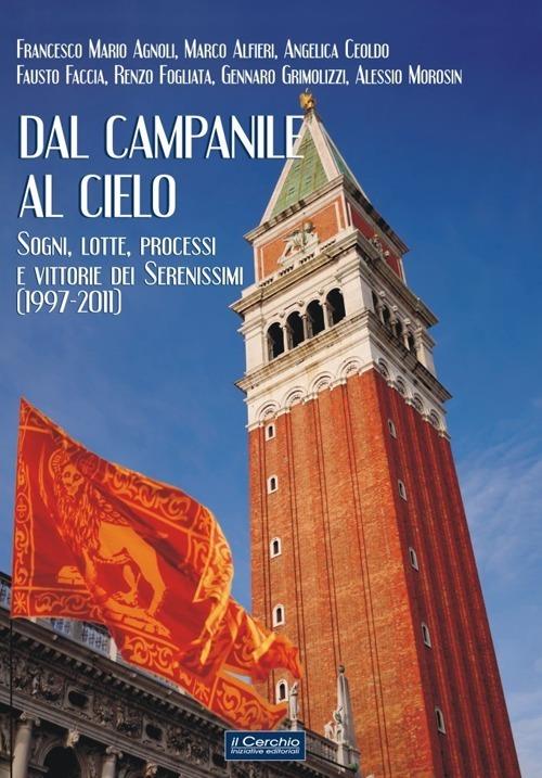 Dal campanile al cielo. Sogni, lotte, processi e vittorie dei serenissimi (1997-2011) - copertina