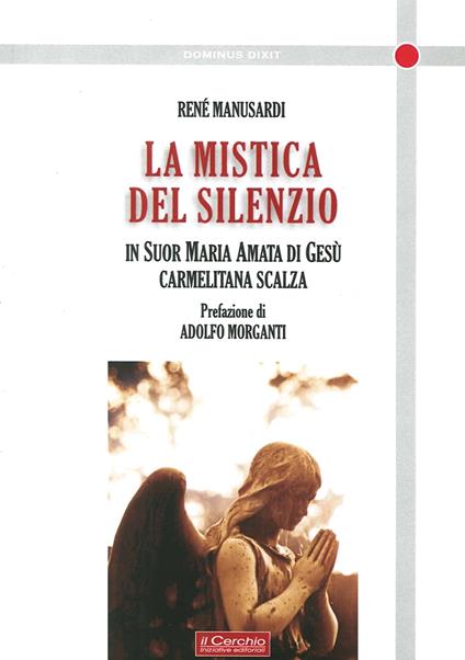 La mistica del silenzio. In suor Maria Amata di Gesù carmelitana scalza - René Manusardi - copertina