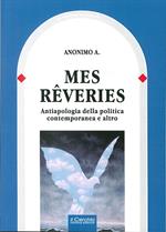 Mes reveries. Antiapologia della politica contemporanea e altro