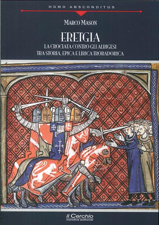 «Eretgia». La crociata contro gli albigesi tra storia, epica e lirica trobadorica - Marco Mason - copertina