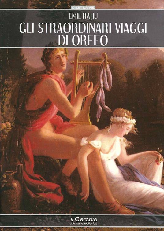 Gli straordinari viaggi di Orfeo - Emil Ratiu - copertina