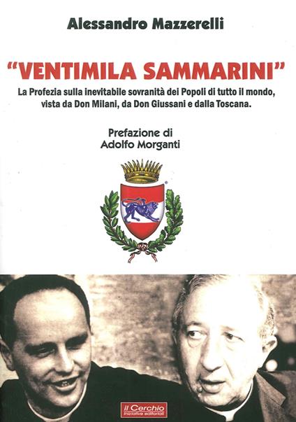 «Ventimila sammarini». La profezia sulla inevitabile sovranità dei popoli di tutto il mondo, vista da don Milani, da don Giussani e dalla Toscana - Alessandro Mazzerelli - copertina