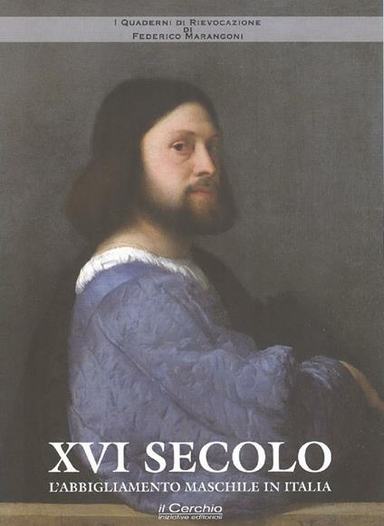 XVI Secolo. L'abbigliamento maschile in Italia - Federico Marangoni - copertina
