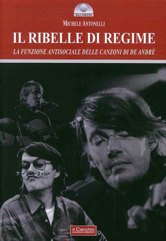 Il ribelle di regime. La funzione antisociale delle canzoni di De André - Michele Antonelli - copertina