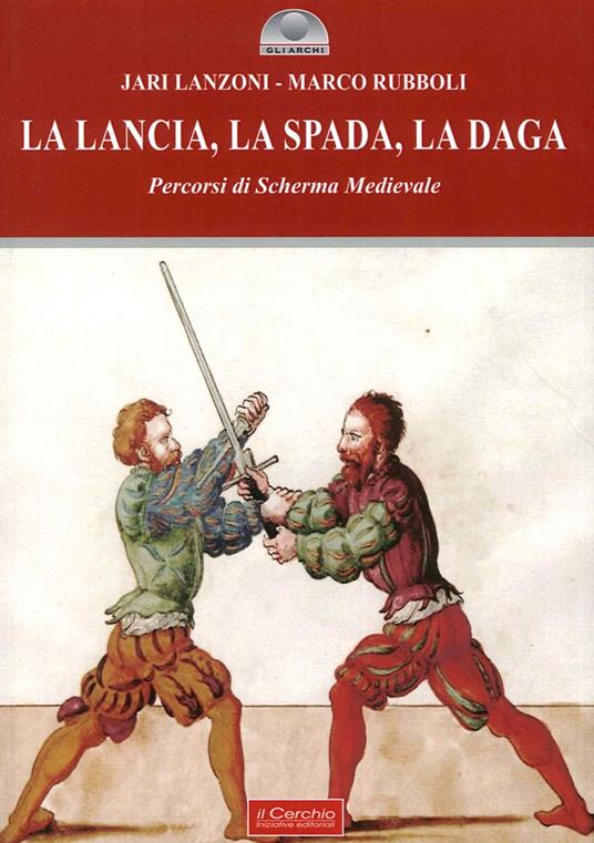 La lancia, la spada, la daga. Percorsi di scherma medievale - Marco Rubboli - copertina