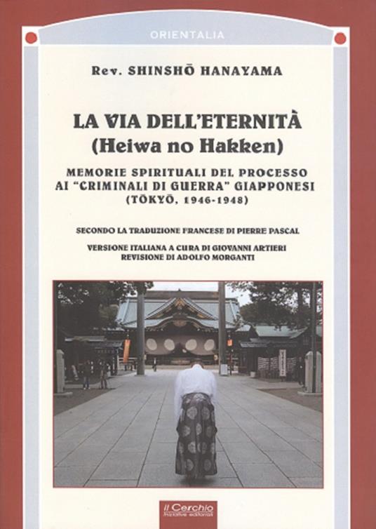 La via dell'eternità. Memorie spirituali del processo ai «crimini di guerra» giapponesi (Tokio, 1945-1948) - Shinsho Hanayama - copertina