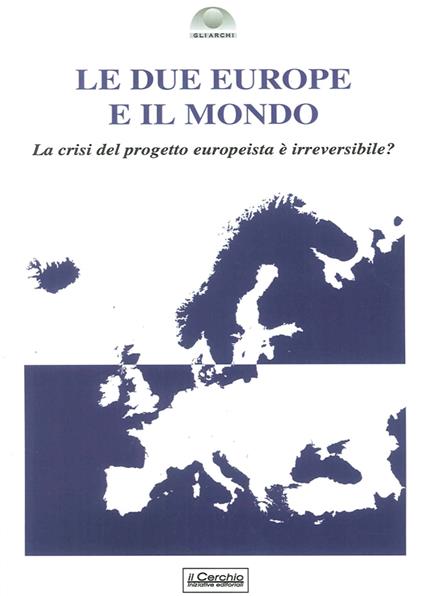 Le due Europe e il mondo. La crisi del progetto europeista è già irreversibile? - copertina